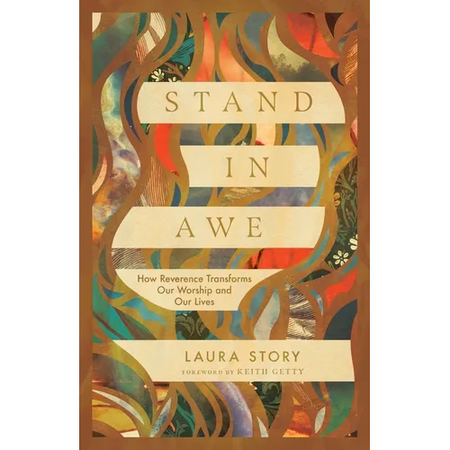 Stand in Awe: How Reverence Transforms Our Worship and Our Lives