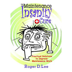 The ''Maintenance Insanity'' Cure: Practical Solutions to Improve Maintenance Work