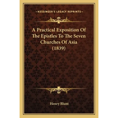 A Practical Exposition Of The Epistles To The Seven Churches Of Asia (1839)