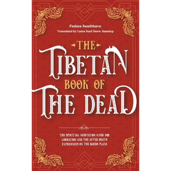 The Tibetan Book Of The Dead: The Spiritual Meditation Guide For Liberation And The After-Death Experiences On The Bardo Plane