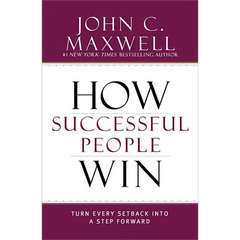 How Successful People Win: Turn Every Setback Into a Step Forward