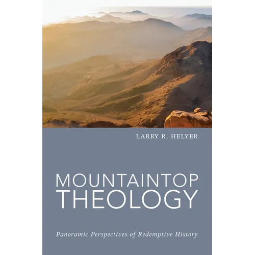 Mountaintop Theology: Panoramic Perspectives of Redemptive History