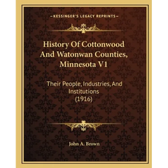 History Of Cottonwood And Watonwan Counties, Minnesota V1: Their People, Industries, And Institutions (1916)