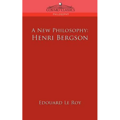 A New Philosophy: Henri Bergson