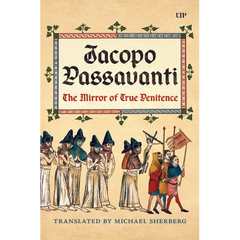 Jacopo Passavanti: The Mirror of True Penitence