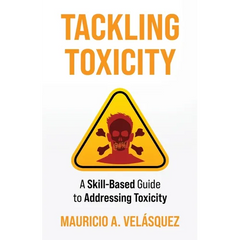 Tackling Toxicity: A Skill-Based Guide to Addressing Toxicity