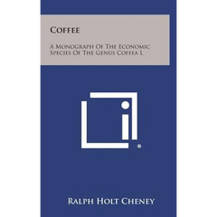 Coffee: A Monograph of the Economic Species of the Genus Coffea L