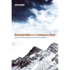 Reformation Riches for the Contemporary Church: Liberation for Both Skeptics and Burned-Out Evangelicals
