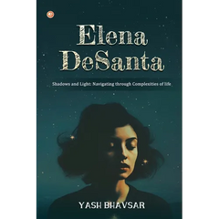 Elena DeSanta: Shadows and Light: Navigating through Complexities of life