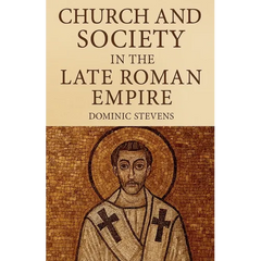 Church and Society in the Late Roman Empire