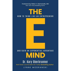 The E-Mind: How to Think Like an Entrepreneur and Gain an Exponential Advantage