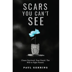 Scars You Can't See: Chaos Survived. Fear Faced. The Will to Fight Found.