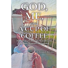 God, Me, and a Cup of Coffee: 30 Days to a Closer Walk with God, the Busy Woman's Devotional