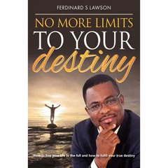 No More Limits to Your Destiny: How to live your life to the full and how to fulfil your true destiny