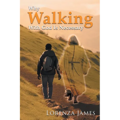 Why Walking With God Is Necessary: For Love, Peace, Happiness and Justice (Latest Edition)