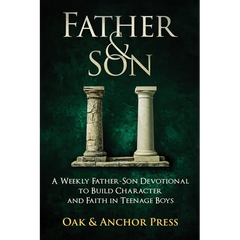 Father & Son: A Weekly Father-Son Devotional to Build Character and Faith in Teenage Boys
