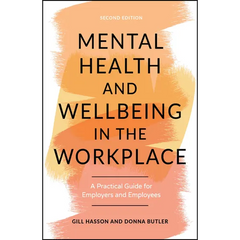 Mental Health and Wellbeing in the Workplace: A Practical Guide for Employers and Employees