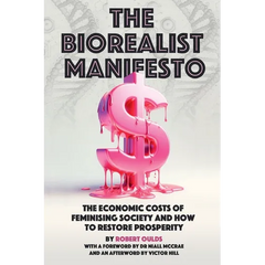 The Biorealist Manifesto: The Economic Costs of Feminising Society and How to Restore Prosperity