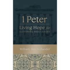 1 Peter: Living Hope for Suffering Sojourners