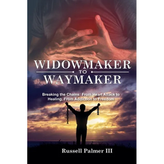 Widowmaker to Waymaker: Breaking the Chains: From Heart Attack to Healing, From Addiction to Freedom