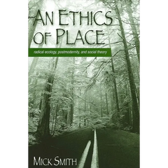 An Ethics of Place: Radical Ecology, Postmodernity, and Social Theory