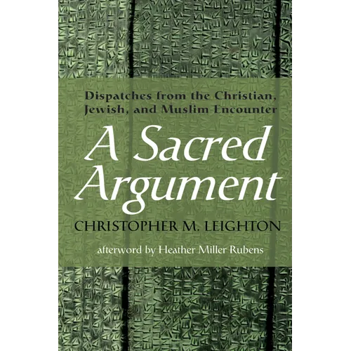 A Sacred Argument: Dispatches from the Christian, Jewish, and Muslim Encounter
