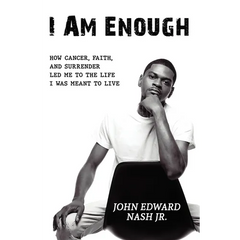 I Am Enough: How Cancer, Faith, And Surrender Led Me To The Life I Was Meant To Live