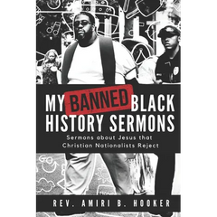 My Banned Black History Sermons: Sermons about Jesus that Christian Nationalists Reject