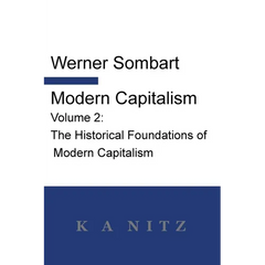 Modern Capitalism - Volume 2: The Historical Foundations of Modern Capitalism: A systematic historical depiction of Pan-European economic life from