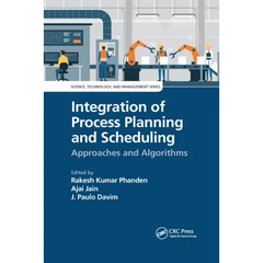 Integration of Process Planning and Scheduling: Approaches and Algorithms