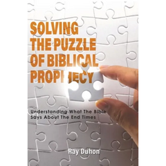 Solving the Puzzle of Biblical Prophecy: Understanding What The Bible Says About The End Times