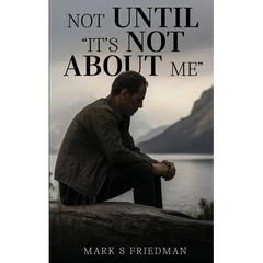 Not Until "It's Not About Me"