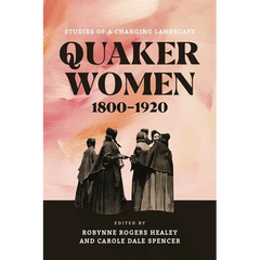 Quaker Women, 1800-1920: Studies of a Changing Landscape