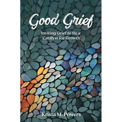 Good Grief: Inviting Grief to Be a Catalyst for Growth