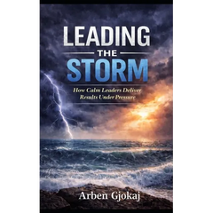 Leading The Storm: How Calm Leaders Deliver Results Under Pressure