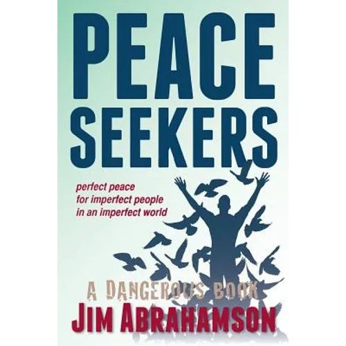 Peace Seekers: Perfect peace for imperfect people in an imperfect world