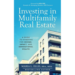 Investing in Multifamily Real Estate: A Guide to Investing for Income, Impact, and Generational Wealth