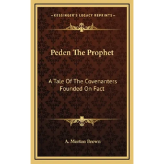 Peden The Prophet: A Tale Of The Covenanters Founded On Fact