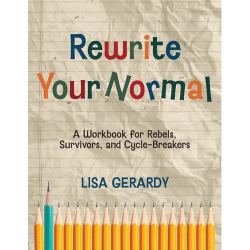 Rewrite Your Normal: A Workbook for Rebels, Survivors, and Cycle-Breakers
