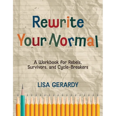 Rewrite Your Normal: A Workbook for Rebels, Survivors, and Cycle-Breakers