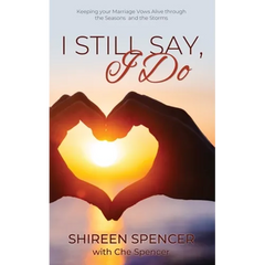 I Still Say, I Do: Keeping Your Marriage Vows Alive through the Seasons and the Storms