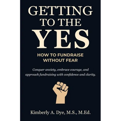 Getting to the Yes: How to Fundraise without Fear
