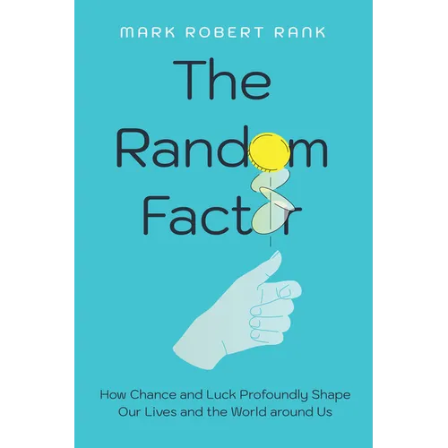 The Random Factor: How Chance and Luck Profoundly Shape Our Lives and the World Around Us