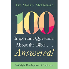 100 Important Questions about the Bible . . . Answered!: Its Origin, Development, and Inspiration
