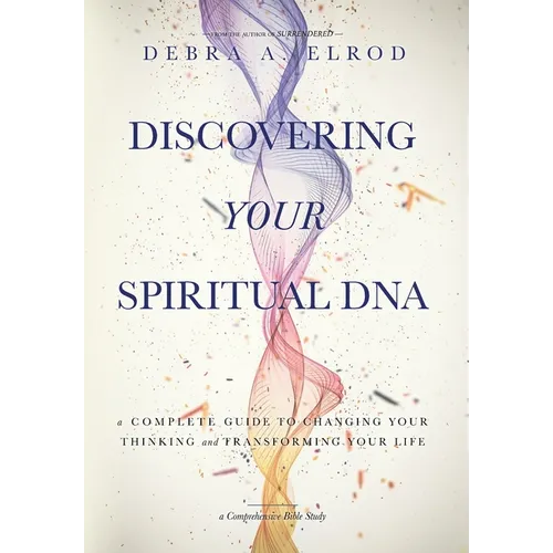 Discovering Your Spiritual DNA: A Complete Guide to Changing Your Thinking and Transforming Your Life