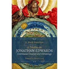 A Treatise on Jonathan Edwards, Continuous Creation and Christology