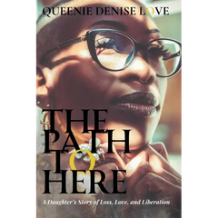 The Path to Here: A Daughter's Story of Loss, Love, and Liberation