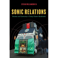 Sonic Relations: Devotion and Community in Turkey's Eastern Borderlands