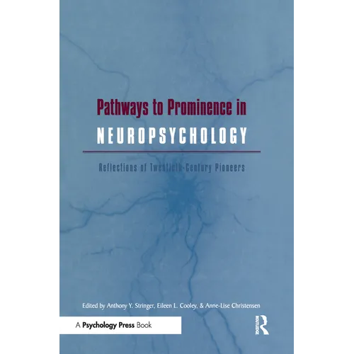 Pathways to Prominence in Neuropsychology: Reflections of Twentieth-Century Pioneers
