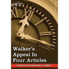 Walker's Appeal in Four Articles: An Address to the Slaves of the United States of America